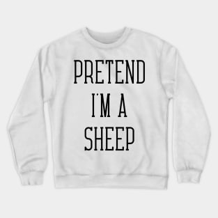 Pretend I'm A Sheep Crewneck Sweatshirt